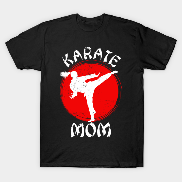 Karate Mom Gift Karate Karate TShirt TeePublic